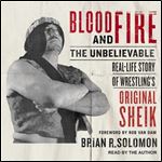 Blood and Fire The Unbelievable RealLife Story of Wrestling's Original Sheik [Audiobook]