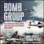 Bomb Group The Eighth Air Force's 381st and the Allied Air Offensive Over Europe [Audiobook]