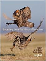 Booming from the Mists of Nowhere: The Story of the Greater Prairie-Chicken (Bur Oak Book)