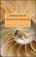 Borderlands of Theological Education (The Borderlands of Theological Education)