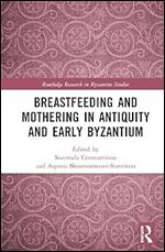 Breastfeeding and Mothering in Antiquity and Early Byzantium (Routledge Research in Byzantine Studies)