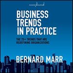 Business Trends in Practice The 25+ Trends That Are Redefining Organizations (2024) [Audiobook]