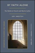 By Faith Alone: The Medieval Church and Martin Luther (Explorations in Philosophy and Theology)
