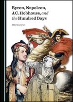 Byron, Napoleon, J.C. Hobhouse, and the Hundred Days