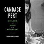 Candace Pert Genius, Greed, and Madness in the World of Science [Audiobook]