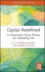Capital Redefined: A Commonist Value Theory for Liberating Life (Rethinking Globalizations)