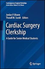 Cardiac Surgery Clerkship: A Guide for Senior Medical Students (Contemporary Surgical Clerkships)