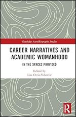 Career Narratives and Academic Womanhood (Routledge Auto/Biography Studies)