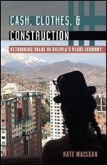 Cash, Clothes, and Construction: Rethinking Value in Bolivia's Pluri-economy (Diverse Economies and Livable Worlds)