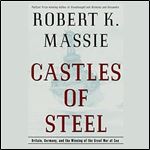 Castles of Steel Britain, Germany, and the Winning of the Great War at Sea [Audiobook]
