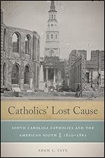 Catholics' Lost Cause: South Carolina Catholics and the American South, 1820 1861