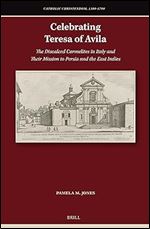 Celebrating Teresa of Avila: The Discalced Carmelites in Italy and Their Mission to Persia and the East Indies (Catholic Christendom, 1300-1700)