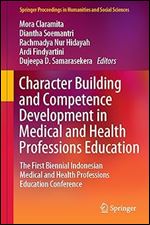 Character Building and Competence Development in Medical and Health Professions Education: The First Biennial Indonesian Medical and Health ... in Humanities and Social Sciences)