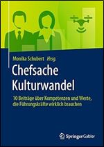 Chefsache Kulturwandel: 10 Beitr ge ber Kompetenzen und Werte, die F hrungskr fte wirklich brauchen (German Edition)
