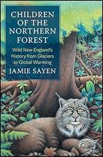 Children of the Northern Forest: Wild New England's History from Glaciers to Global Warming (Yale Agrarian Studies Series)