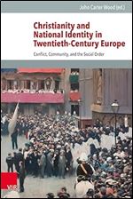 Christianity and National Identity in Twentieth-Century Europe: Conflict, Community, and the Social Order (Veroffentlichungen Des Instituts Fur Europaische Geschichte)