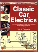 Classic Car Electrics: Tips, techniques & step-by-step repair, restoration & maintenance procedures
