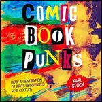 Comic Book Punks How a Generation of Brits Reinvented Pop Culture [Audiobook]