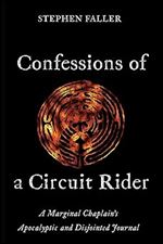 Confessions of a Circuit Rider: A Marginal Chaplain's Apocalyptic and Disjointed Journal