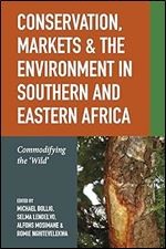 Conservation, Markets & the Environment in Southern and Eastern Africa: Commodifying the Wild (Future Rural Africa, 3)