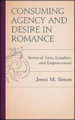 Consuming Agency and Desire in Romance: Stories of Love, Laughter, and Empowerment (Communicating Gender)