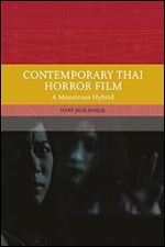 Contemporary Thai Horror Film: A Monstrous Hybrid (Traditions in World Cinema)