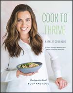 Cook to Thrive: Recipes to Fuel Body and Soul: A Cookbook