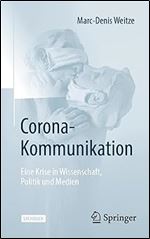 Corona-Kommunikation: Eine Krise in Wissenschaft, Politik und Medien