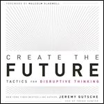 Create the Future Tactics for Disruptive Thinking [Audiobook]