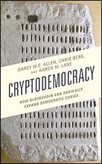 Cryptodemocracy: How Blockchain Can Radically Expand Democratic Choice (Polycentricity: Studies in Institutional Diversity and Voluntary Governance)