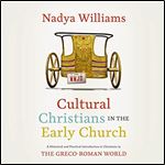 Cultural Christians in the Early Church A Historical and Practical Introduction to Christians in GrecoRoman World [Audiobook]