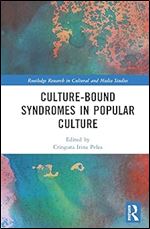 Culture-Bound Syndromes in Popular Culture (Routledge Research in Cultural and Media Studies)