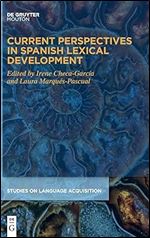 Current Perspectives in Spanish Lexical Development (Studies on Language Acquisition [SOLA], 68)