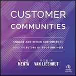Customer Communities: Engage and Retain Customers to Build the Future of Your Business [Audiobook]