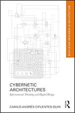 Cybernetic Architectures: Informational Thinking and Digital Design (Routledge Research in Architecture)