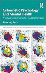 Cybernetic Psychology and Mental Health: A Circular Logic Of Control Beyond The Individual (Concepts for Critical Psychology)