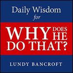 Daily Wisdom for Why Does He Do That Encouragement for Women Involved with Angry and Controlling Men [Audiobook]