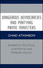 Dangerous Democracies and Partying Prime Ministers: Domestic Political Contexts and Foreign Policy