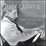 Dark Carnival The Secret World of Tod Browning, Hollywood's Master of Macabre [Audiobook]