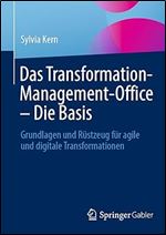 Das Transformation-Management-Office  Die Basis: Grundlagen und R stzeug f r agile und digitale Transformationen (German Edition)