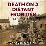 Death on a Distant Frontier: A Lost Victory, 1944 [Audiobook]