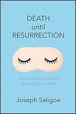 Death until Resurrection: An Unconscious Sleep According to Luther