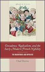 Decadence, Radicalism, and the Early Modern French Nobility: The Enlightened and Depraved