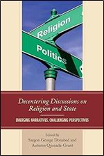 Decentering Discussions on Religion and State: Emerging Narratives, Challenging Perspectives