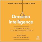 Decision Intelligence: Transform Your Team and Organization with AI-Driven Decision-Making [Audiobook]