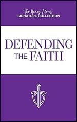 Defending the Faith (The Henry Morris Signature Collection)