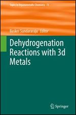Dehydrogenation Reactions with 3d Metals (Topics in Organometallic Chemistry, 73)