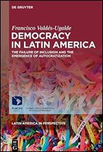 Democracy in Latin America: The Failure of Inclusion and the Emergence of Autocratization (Latin America in Perspective Book 2)