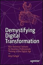 Demystifying Digital Transformation: Non-Technical Toolsets for Business Professionals Thriving in the Digital Age