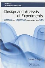 Design and Analysis of Experiments: Classical and Regression Approaches with SAS (Statistics: A Series of Textbooks and Monographs)